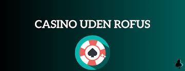Oplev Spilglæde Uden Forhindringer på Casino Uden Om Rufus Oplev Spilglæde Uden Forhindringer på Casino Uden Om Rufus